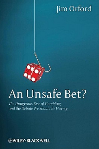 Buch Unsafe Bet? - The Dangerous Rise of Gambling and the Debate We Should Be Having Jim Orford