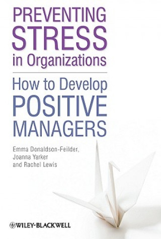 Carte Preventing Stress in Organizations - How to Develop Positive Managers Emma Donaldson-Feilder