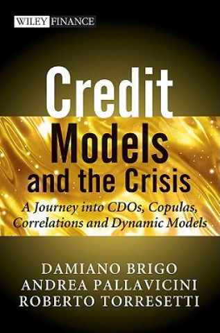 Kniha Credit Models and the Crisis - A Journey into CDOs Copulas, Correlations and Dynamic Models Damiano Brigo