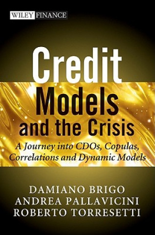 Książka Credit Models and the Crisis - A Journey into CDOs Copulas, Correlations and Dynamic Models Damiano Brigo