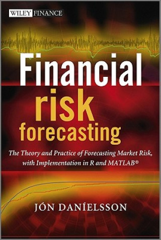 Kniha Financial Risk Forecasting - The Theory and Practice of Forecasting Market Risk with Implementation in R and MATLAB Jon Danielsson