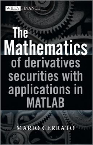 Knjiga Mathematics of Derivatives Securities with Applications in MATLAB Mario Cerrato