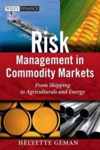Kniha Risk Management in Commodity Markets - From Shipping to Agriculturals and Energy Helyette Geman