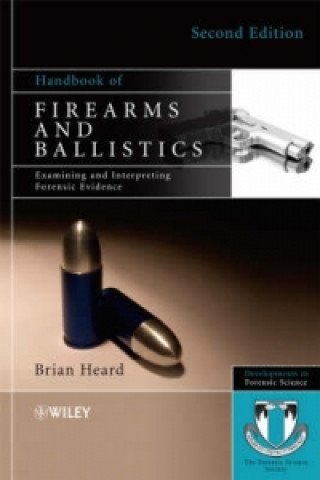 Könyv Handbook of Firearms and Ballistics - Examining and Interpreting Forensic Evidence 2e Heard