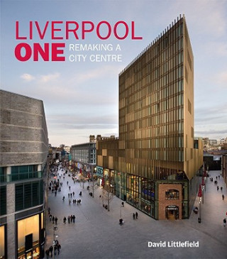 Carte Liverpool One - Remaking a City Centre David Littlefield