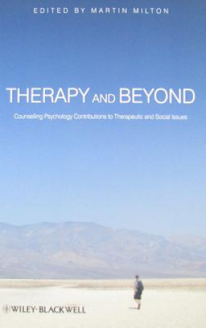 Book Therapy and Beyond - Counselling Psychology Contributions to Therapeutic and Social Issues Martin Milton