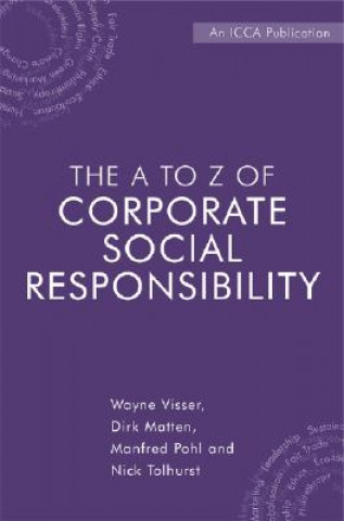 Kniha A to Z of Corporate Social Responsibility - A Complete Reference Guide to Concepts, Codes and Organisations Wayne Visser
