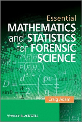 Carte Essential Mathmatics and Statisitcs for Forensic Scientists Adam