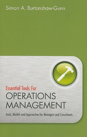 Книга Essential Tools for Operations Management - Tools, Models and Approaches for Managers and Consultants Simon Burtonshaw-Gunn