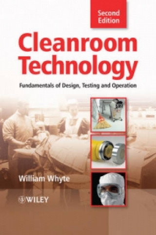 Könyv Cleanroom Technology - Fundamentals of Design, Testing and Operation 2e William Whyte
