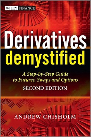 Kniha Derivatives Demystified - A Step-by-Step Guide to Forwards, Futures, Swaps and Options 2e Andrew Chisholm
