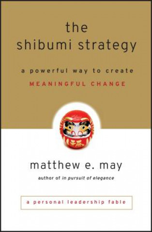 Carte Shibumi Strategy - A Powerful Way to Create Meaningful Change Matthew E May