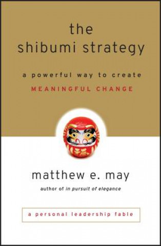 Книга Shibumi Strategy - A Powerful Way to Create Meaningful Change Matthew E May