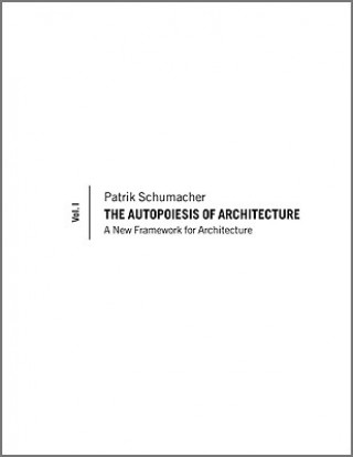 Kniha Autopoiesis of Architecture - A New Framework for Architecture V1 Patrik S Schumacher