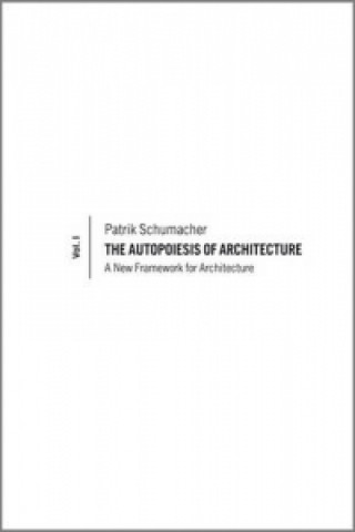 Könyv Autopoiesis of Architecture - A New Framework for Architecture V1 Patrik S Schumacher