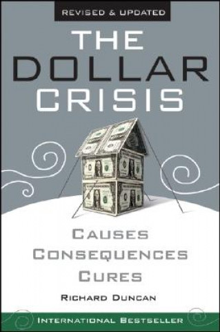 Könyv Dollar Crisis, Causes, Consequence, Cures Revised and Updated edition Richard Duncan