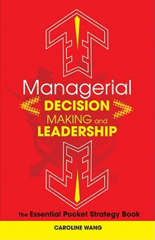 Könyv Managerial Decision Making and Leadership - The Essential Pocket Strategy Book Caroline Wang