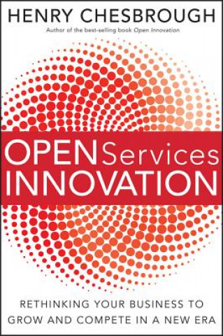 Książka Open Services Innovation - Rethinking Your Business to Grow and Compete in a New Era Henry Chesbrough