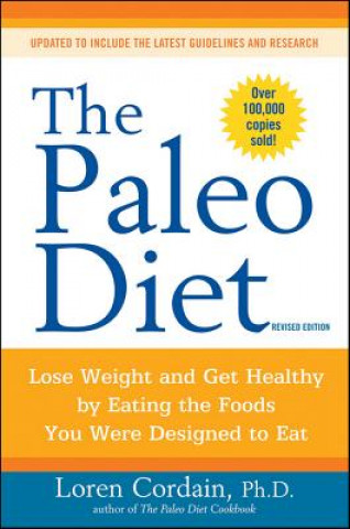 Könyv Paleo Diet: Lose Weight and Get Healthy by Eating the Foods You Were Designed to Eat ( Revised) Loren Cordain