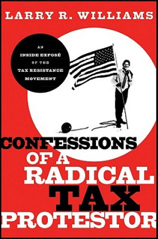 Carte Confessions of a Radical Tax Protestor Larry R Williams