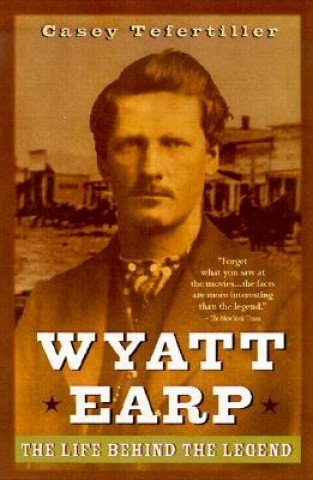 Knjiga Wyatt Earp - The Life behind the Legend Casey Tefertiller