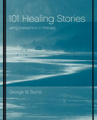 Kniha 101 Healing Stories: Using Metaphors in Therapy George W. Burns