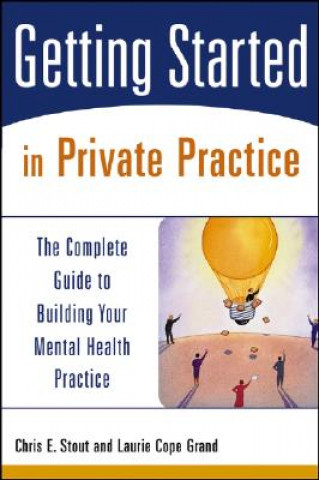Carte Getting Started in Private Practice - The Complete  Guide to Building Your Mental Health Practice Stout