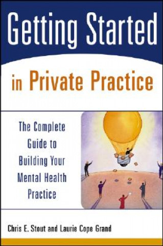 Book Getting Started in Private Practice - The Complete  Guide to Building Your Mental Health Practice Stout