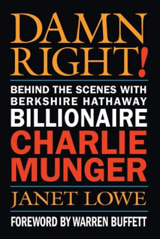 Книга Damn Right - Behind the Scenes with Berkshire Hathaway Billionaire Charlie Munger Lowe