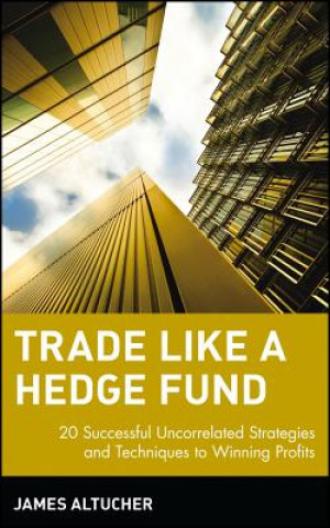 Kniha Trade Like a Hedge Fund - 20 Successful Uncorrelated Strategies and Techniques to Winning Profits Altucher