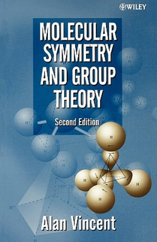Kniha Molecular Symmetry & Group Theory - A Programmed Introduction to Chemical Applications 2e Alan Vincent