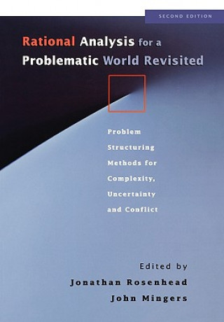 Carte Rational Analysis for a Problematic World Revisited - Problem Structuring Methods for Complexity, Uncertainty & Conflict 2e John Mingers