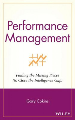 Książka Performance Management - Finding the Missing Pieces (to Close the Intelligence Gap) Cokins