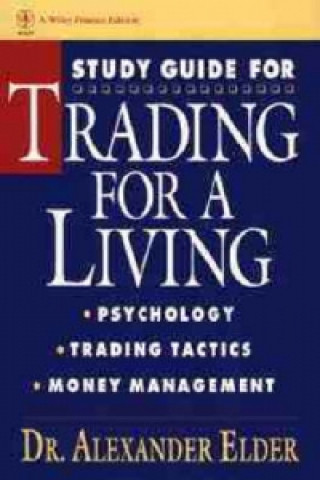 Carte Trading for a Living - Psychology, Trading Tactics, Money Management Study Guide Alexander Elder