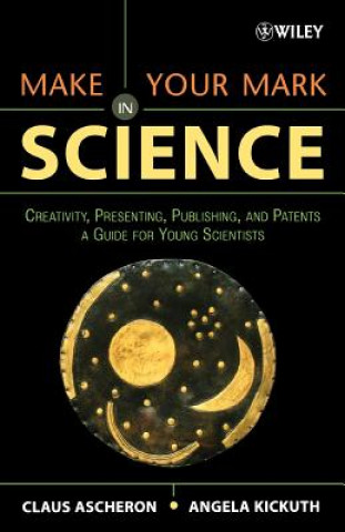 Knjiga Make Your Mark in Science - Creativity Presenting, Publishing and Patents - A Guide for Young Scientists Ascheron