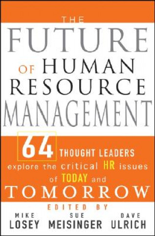 Könyv Future of Human Resource Management - 64 Thought Leaders Explore the Critical HR Issues of Today and Tomorrow Losey