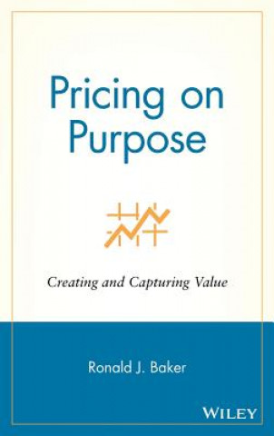 Книга Pricing on Purpose - Creating and Capturing Value Ronald J. Baker