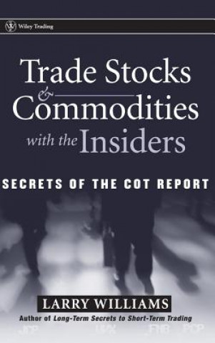 Kniha Trade Stocks and Commodities with the Insiders - Secrets of the COT Report Williams
