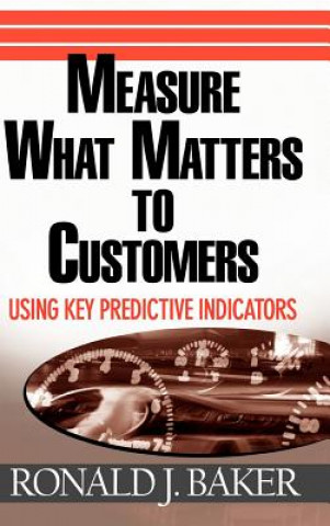 Könyv Measure What Matters to Customers - Using Key Predictive Indicators Baker