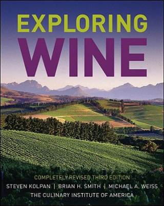Kniha Exploring Wine - The Culinary Institute of America's Guide to Wines of the World 3e Steven Kolpan