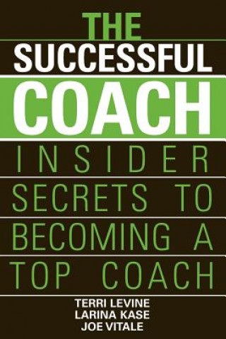 Carte Successful Coach - Insider Secrets to Becoming  a Top Coach Larina Kase