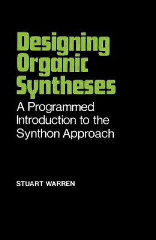 Kniha Designing Organic Syntheses - A Programmed Introduction to the Synthon Approach (Paper only) Stuart Warren