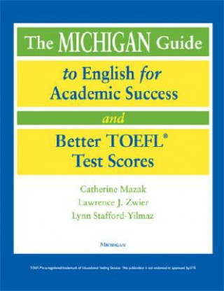 Kniha Michigan Guide to English for Academic Success and Better TOEFL Test Scores Catherine Mazak