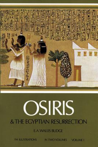 Carte Osiris and the Egyptian Resurrection: v. 1 EAWallis Budge