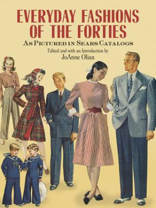 Kniha Everyday Fashions of the Forties As Pictured in Sears Catalogs JoAnne Olian