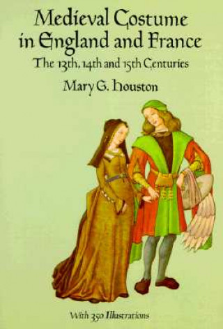Kniha Medieval Costume in England and France Mary G Houston