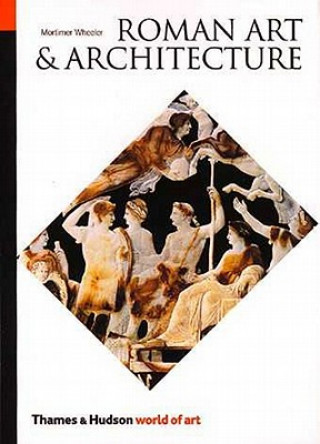 Könyv Roman Art and Architecture Mortimer Wheeler
