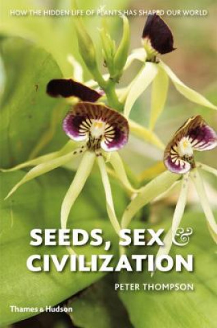 Kniha Seeds, Sex and Civilization Peter Thompson