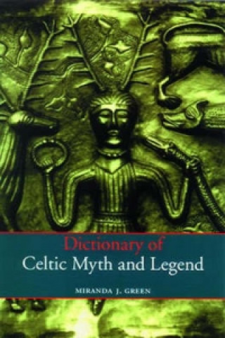 Carte Dictionary of Celtic Myth and Legend Miranda Green