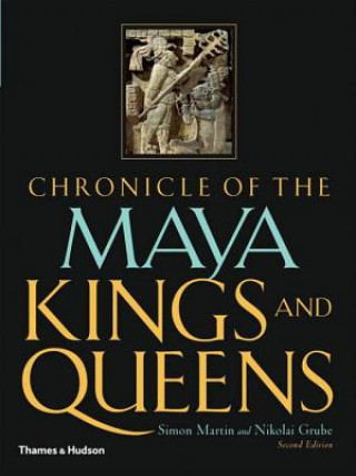 Kniha Chronicle of the Maya Kings and Queens Simon Martin